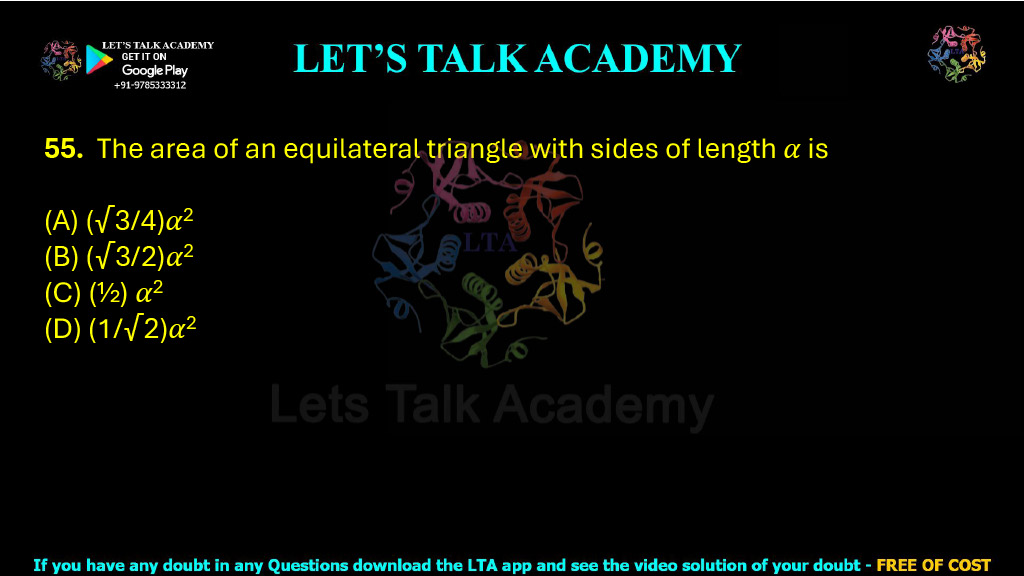 55. The area of an equilateral triangle with sides of length a is: (A) (√3/4)a2 (B) (√3/2)a2 (C) (1/2)a2 (D) (1/√2)a2