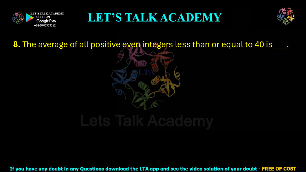 8. The average of all positive even integers less than or equal to 40 is ___.