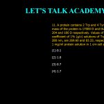 11. A protein contains 2 Trp and 4 Tyr residues. The molecular mass of the protein is 17000 Da and that of Trp and Tyr are 204 and 180 Da, respectively. Values of E1%1cm, the absorption coefficient of 1% (g/v) solutions of Trp and Tyr in 1-cm cell at 280 nm, are 269.60 and 83.33, respectively. The absorption of 1 mg/ml protein solution in 1 cm-cell at 280 nm will be: (1) 0.1 (2) 1.0 (3) 0.7 (4) 1.7