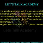 66. An electron is accelerated from rest through a potential difference of 400 V. The electron then enters a uniform magnetic field that is perpendicular to the direction of electrons. The radius of the circular path experienced by the electron is 10 cm. The angular speed of electrons, in radians/sec, is Given data: Charge of electron = 1.6 × 10-19 C; Mass of electron = 9.1 × 10-31 Kg                      (A) 1.18 × 107    (B) 1.18 × 108    (C) 2.18 × 107    (D) 2.18 × 108