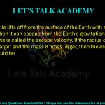 71. If a projectile lifts off from the surface of the Earth with a speed of 11.2 km.s–1, then it can escape from the Earth’s gravitational field completely. This is called the escape velocity. If the radius of the Earth were 2 times larger and the mass 8 times larger, then the escape velocity (in km.s–1) would be (A) 5.6 (B) 11.2 (C) 22.4 (D) 44.8