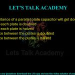 82. The capacitance of a parallel plate capacitor will get doubled if  (A) the area of each plate is doubled (B) the area of each plate is halved (C) the distance between the plates is doubled (D) the distance between the plates is halved