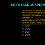 55. The molecular ion peak [M]⁺ of an analyte as measured by Electron Ionization Mass Spectrometry has an m/z of 149 and a relative abundance of 100%. The [M]⁺ has a relative abundance of 6.7% and the [M + 2]⁺ peak has a relative abundance of 5%. The abundance of the major isotope of H, C, N, O, and S are ¹H–100%, ¹²C–98.9%, ¹³C–1.1%, ¹⁴N–99.6%, ¹⁵N–0.4%, ¹⁶O–99.8%, ¹⁸O–0.2%, ³²S–95.0%, ³³S–0.75% and ³⁴S–4.2%. The most probable molecular formula of the compound is: (A) C₇H₂₁N₂O (B) C₅H₁₁NO₂S (C) C₆H₁₃O₂S (D) C₆H₁₅NOS