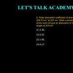 8. Molar absorption coefficient of phenylalanine is 200 M⁻¹ cm⁻¹ at 257 nm. What concentration (g/L) of this amino acid will give an absorption of 1 in a cell of 0.5-cm path length at 257 nm? (1) 3.30 (2) 0.33 (3) 1.65 (4) 0.17