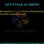 56. Consider the equation x3 − 1 = 0. If one of the solutions to this equation is 1, the other solution(s) is/are ______.