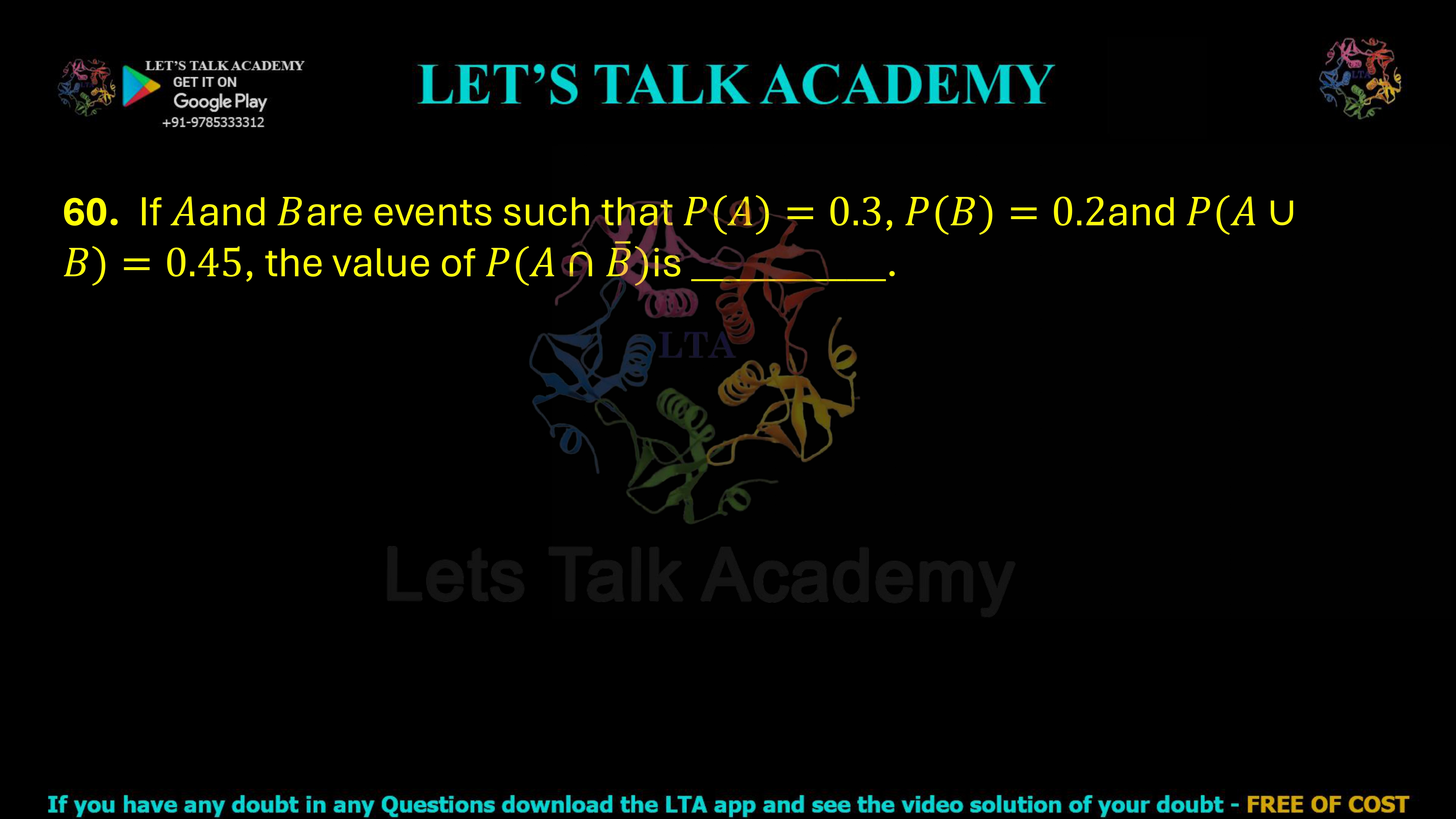 60. If A and B are events such that P(A) = 0.30 P(B) = 0.20 P(A ∪ B) = 0.45 Find the value of P(A ∩ B̅).