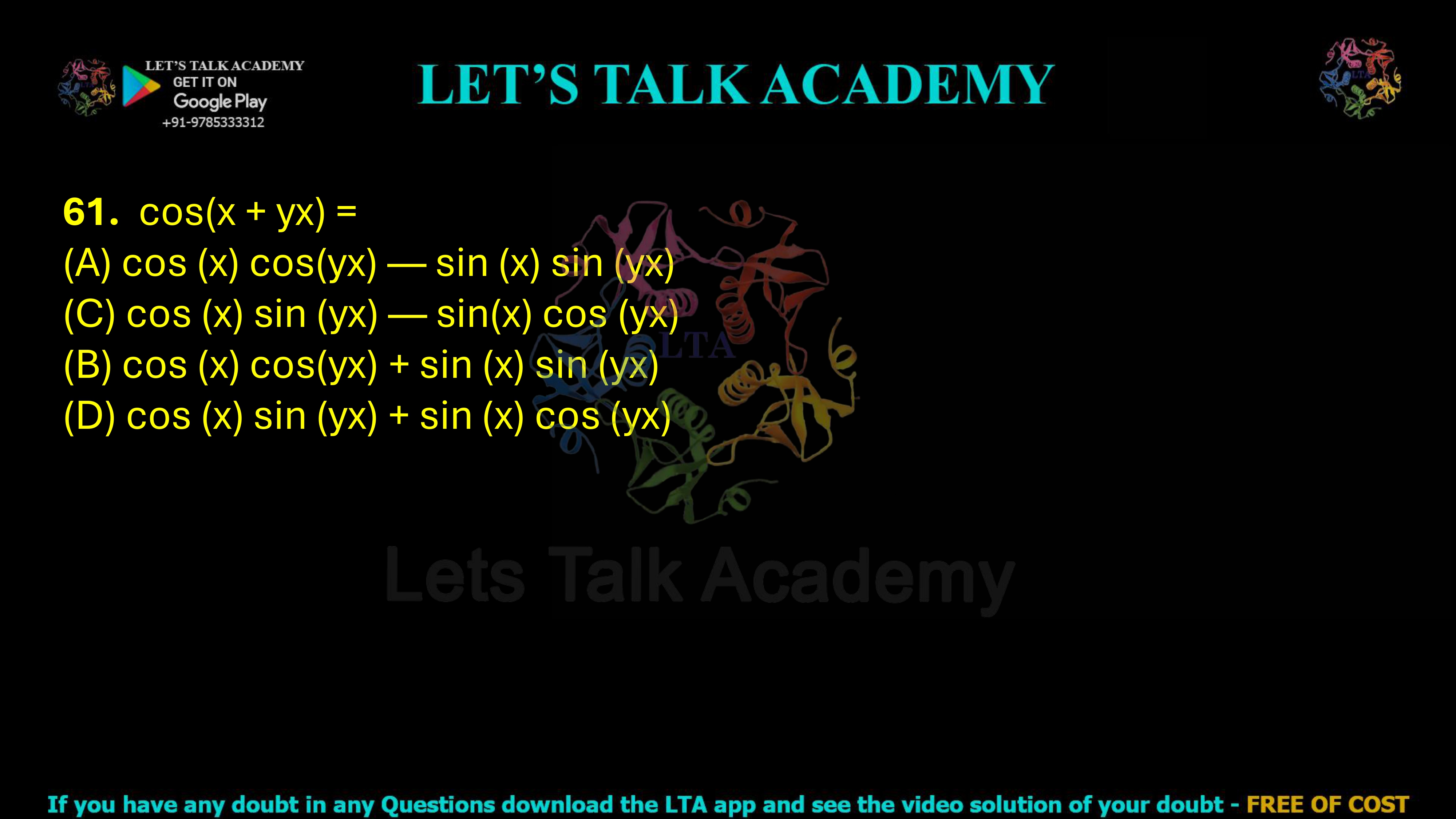 61. cos(x + yx) =     (A) cos (x) cos(yx) — sin (x) sin (yx) (C) cos (x) sin (yx) — sin(x) cos (yx) (B) cos (x) cos(yx) + sin (x) sin (yx) (D) cos (x) sin (yx) + sin (x) cos (yx)