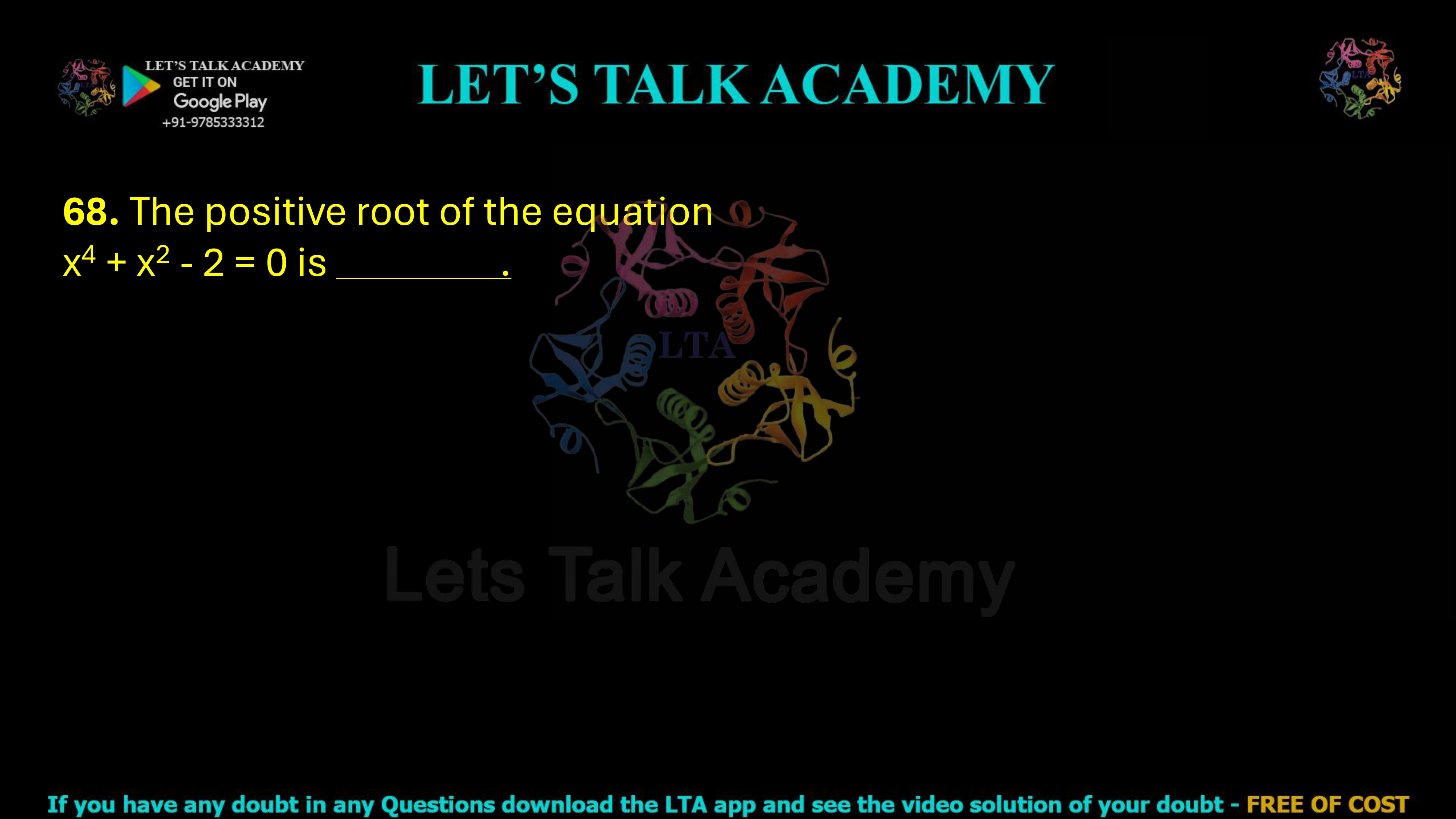 68. The positive root of the equation x4 + x2 - 2 = 0 is             .                                 