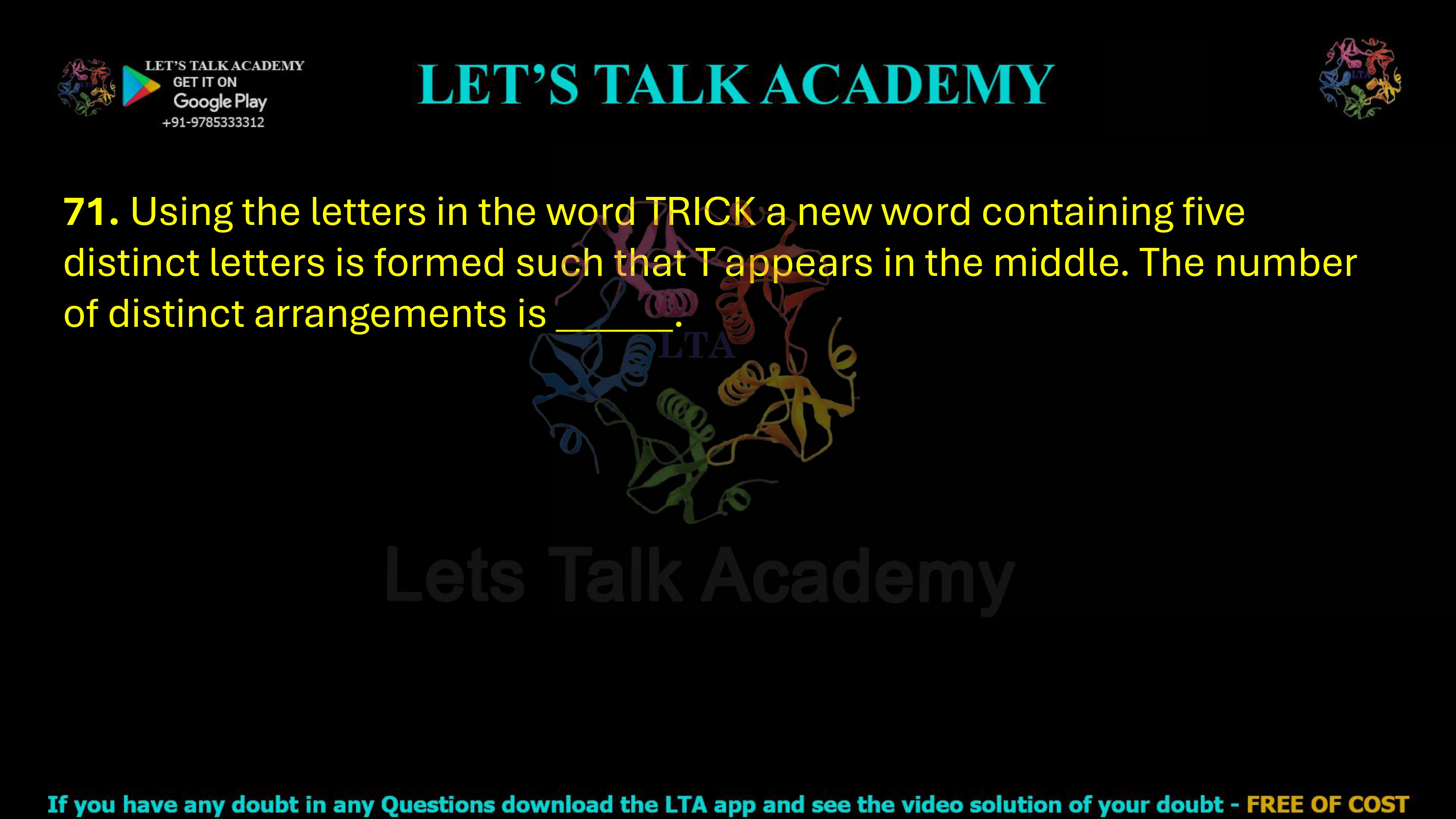 71. Using the letters in the word TRICK a new word containing five distinct letters is formed such that T appears in the middle. The number of distinct arrangements is ______.