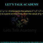 79. The plane x + y + z = 0 intersects the sphere x2 + y2 + z2 = 9 along a circle. If (2, y, z) is a point on the circle, then the value of |y + z| is _____.    