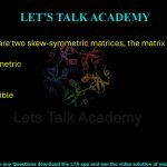 85. If A and B are two skew-symmetric matrices, the matrix AB + BA must be  (A) skew-symmetric       (B) symmetric (C) invertible    (D) NOT invertible